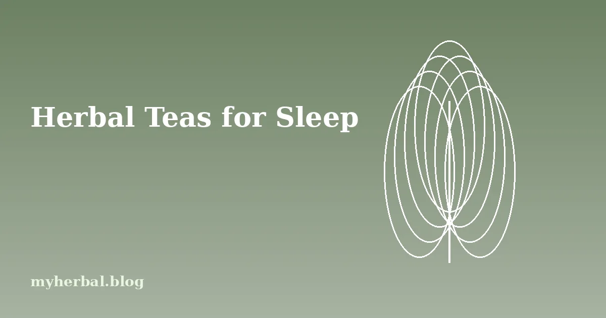 Herbal Teas for Sleep: Chamomile and Others