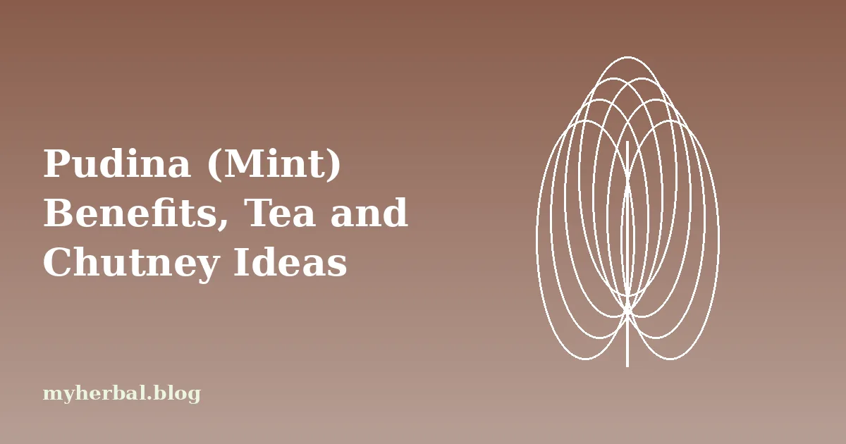 Pudina (Mint) Benefits, Tea and Chutney Ideas